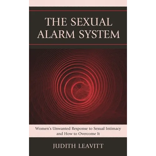 Sexual Alarm System: Women's Unwanted Response to Sexual Intimacy and How to Overcome It - Hardcover