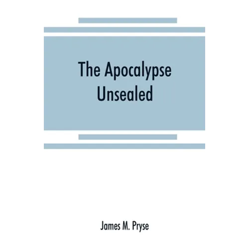 The Apocalypse unsealed: being an esoteric interpretation of the initiation of Iôannês commonly called the Revelation of (St.) John - Paperback