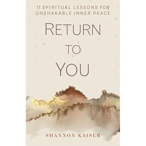 Return to You: 11 Spiritual Lessons for Unshakable Inner Peace - Hardcover