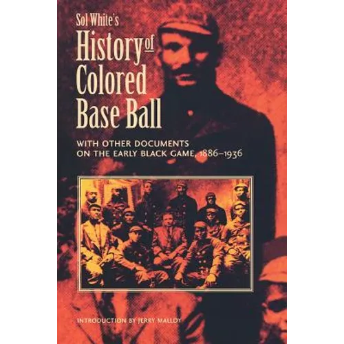Sol White's History of Colored Baseball with Other Documents on the Early Black Game, 1886-1936 - Paperback