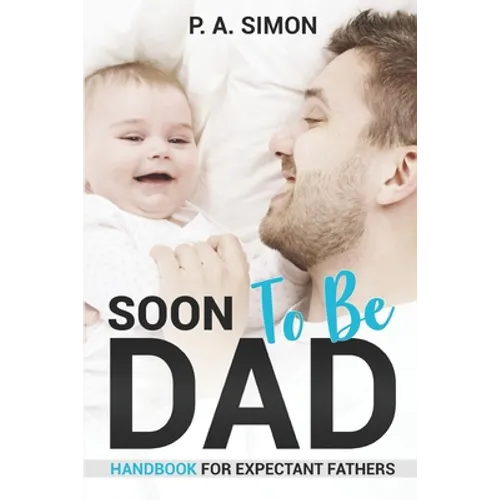Soon To Be DAD: Handbook For Expectant Fathers - Paperback
