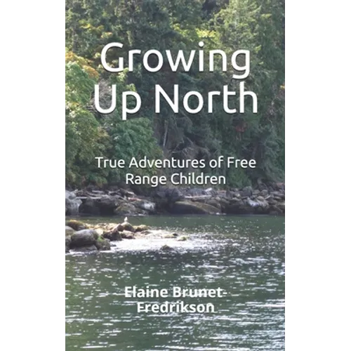 Growing Up North: True Adventures of Free Range Children - Paperback