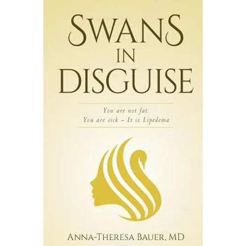 Swans in Disguise: You are not fat you are sick - It is lipedema - Paperback