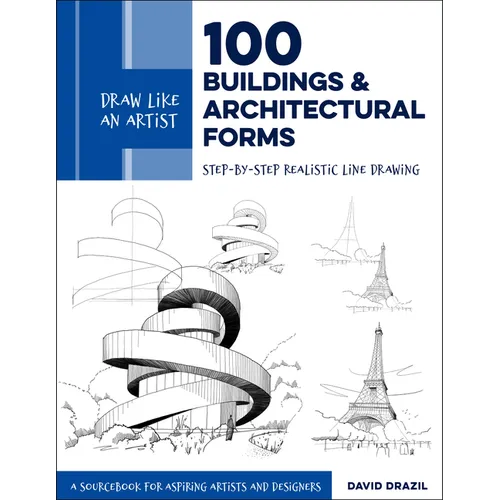 Draw Like an Artist: 100 Buildings and Architectural Forms: Step-By-Step Realistic Line Drawing - A Sourcebook for Aspiring Artists and Designers - Paperback