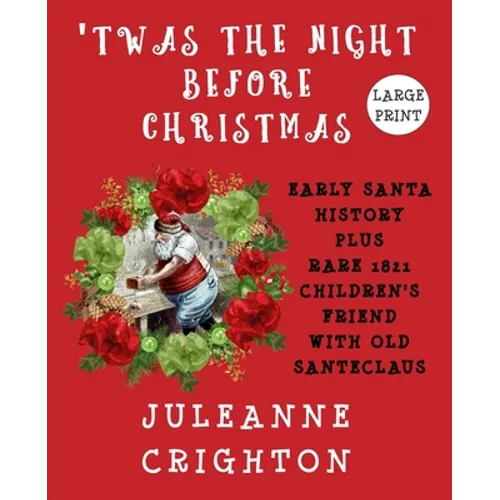 'Twas the Night Before Christmas: Early Santa History Plus Rare 1821 Children's Friend With Old Santeclaus - Paperback