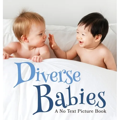 Diverse Babies, A No Text Picture Book: A Calming Gift for Alzheimer Patients and Senior Citizens Living With Dementia - Hardcover
