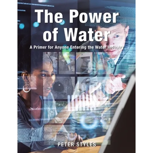 The Power of Water: A Primer for Anyone Entering the Water Industry - Paperback