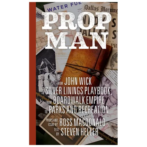 Prop Man: From John Wick to Silver Linings Playbook, from Boardwalk Empire to Parks and Recreation - Hardcover