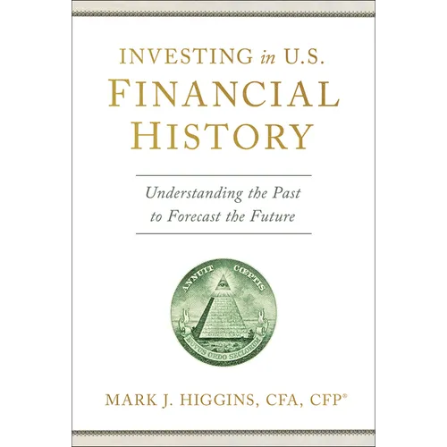 Investing in U.S. Financial History: Understanding the Past to Forecast the Future - Hardcover