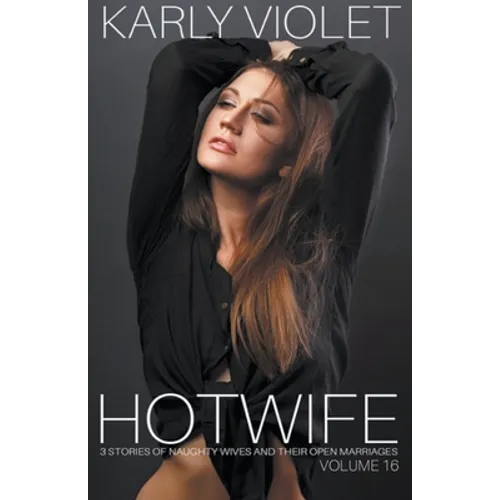 Hotwife: 3 Stories Of Naughty Wives And Their Open Marriages - Volume 16 - Paperback