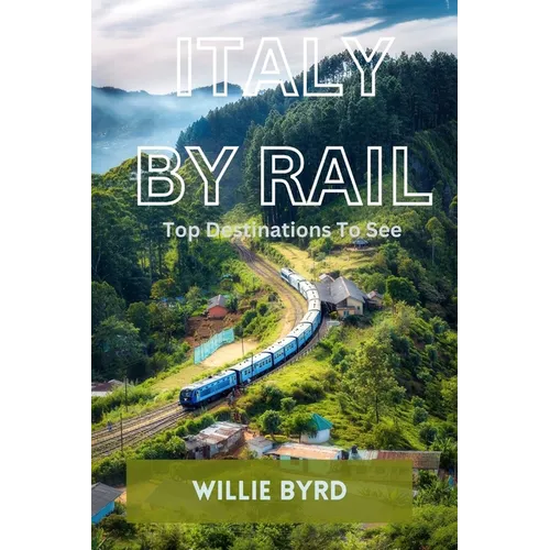 Italy by Rail: Top Destinations To See - Paperback