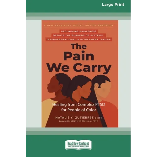 The Pain We Carry: Healing from Complex PTSD for People of Color (16pt Large Print Edition) - Paperback