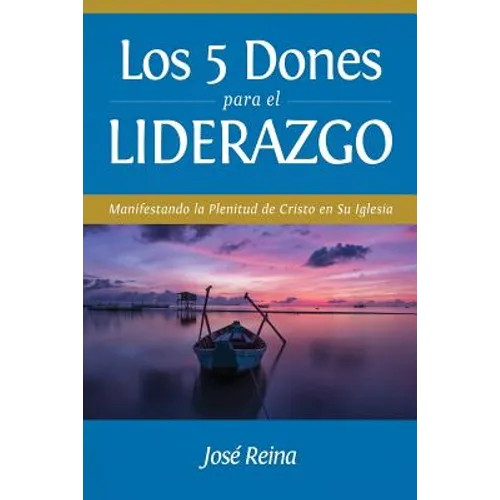 Los 5 Dones Para el Liderazgo: Manifestando la Plenitud de Cristo en Su Iglesia - Paperback
