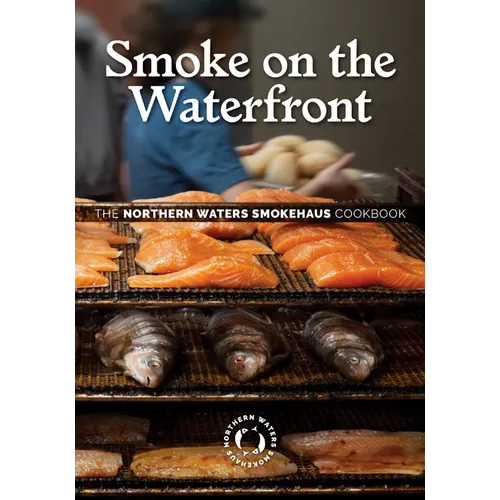 Smoke on the Waterfront: The Northern Waters Smokehaus Cookbook - Hardcover