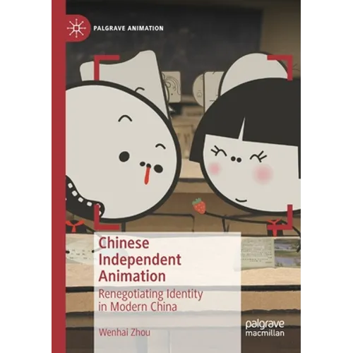 Chinese Independent Animation: Renegotiating Identity in Modern China - Paperback