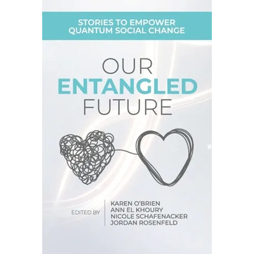 Our Entangled Future: Stories to Empower Quantum Social Change - Paperback