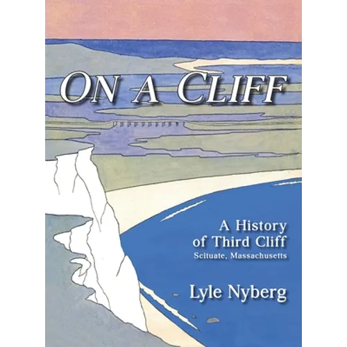 On a Cliff: A History of Third Cliff in Scituate, Massachusetts - Hardcover
