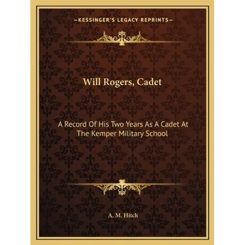 Will Rogers, Cadet: A Record Of His Two Years As A Cadet At The Kemper Military School - Paperback