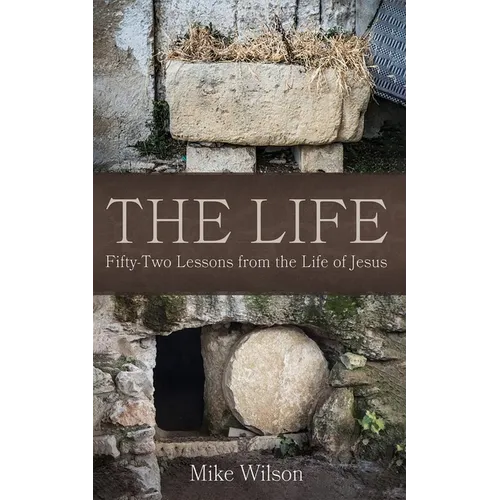 The Life: Fifty-Two Lessons from the Life of Jesus - Hardcover