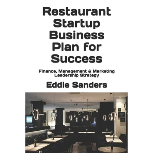 Restaurant Startup Business Plan for Success: Finance, Management & Marketing Leadership Strategy - Paperback