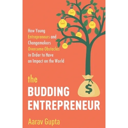 The Budding Entrepreneur: How Young Entrepreneurs and Changemakers Overcome Obstacles in Order to Have an Impact on the World - Paperback