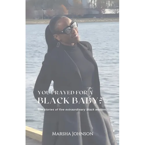 You Prayed for a Black Baby?, The stories of five extraordinary black women! - Paperback