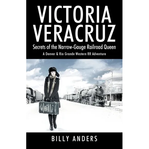 VICTORIA VERACRUZ Secrets of the Narrow-Gauge Railroad Queen - Paperback