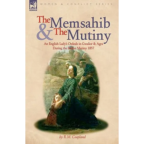The Memsahib and the Mutiny: an English Lady's Ordeals in Gwalior and Agra During the Indian Mutiny 1857 - Paperback