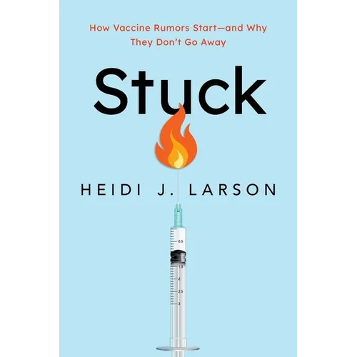 Stuck: How Vaccine Rumors Start--And Why They Don't Go Away - Paperback