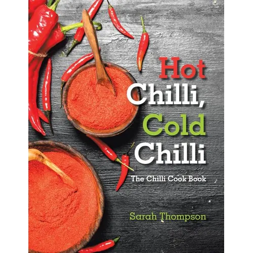 Hot Chilli, Cold Chilli: The Chilli Cook Book - Paperback