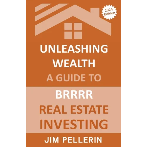 Unleashing Wealth: A Guide to BRRRR Real Estate Investing - Paperback
