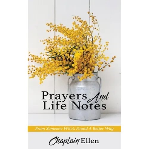 Prayers And Life Notes: From Someone Who's Found A Better Way - Paperback