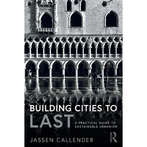Building Cities to Last: A Practical Guide to Sustainable Urbanism - Paperback