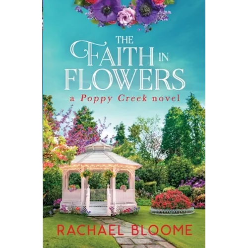 The Faith in Flowers: A Poppy Creek Novel - Paperback