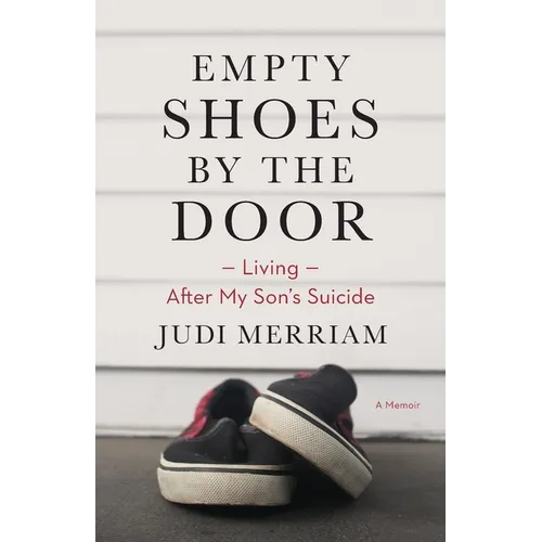 Empty Shoes by the Door: Living After My Son's Suicide, a Memoir - Paperback