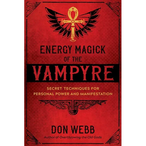 Energy Magick of the Vampyre: Secret Techniques for Personal Power and Manifestation - Paperback