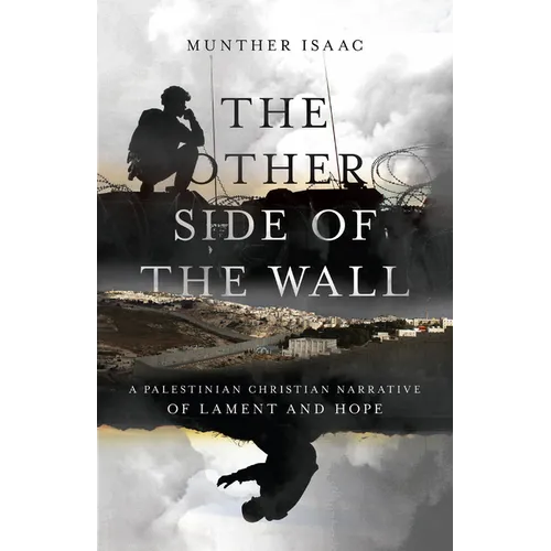 The Other Side of the Wall: A Palestinian Christian Narrative of Lament and Hope - Paperback