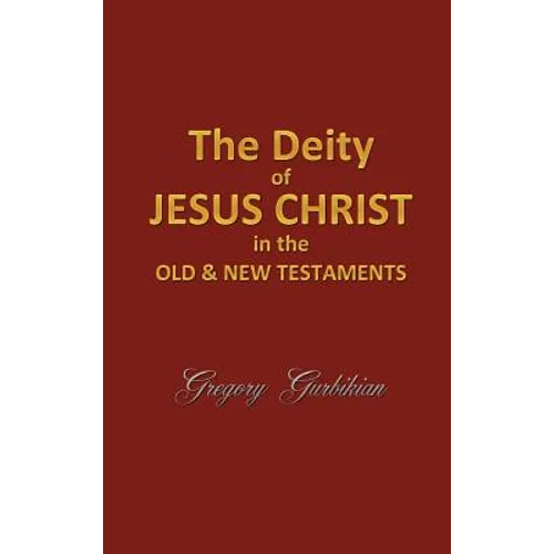 The Deity of Jesus Christ in the Old and New Testament - Hardcover