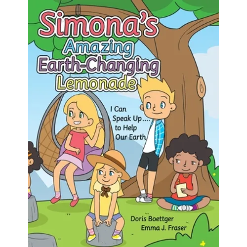Simona's Amazing Earth-Changing Lemonade: I Can Speak up .... to Help Our Earth - Paperback