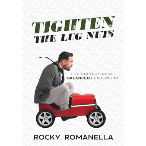 Tighten the Lug Nuts: The Principles of Balanced Leadership - Hardcover