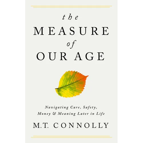 The Measure of Our Age: Navigating Care, Safety, Money, and Meaning Later in Life - Hardcover