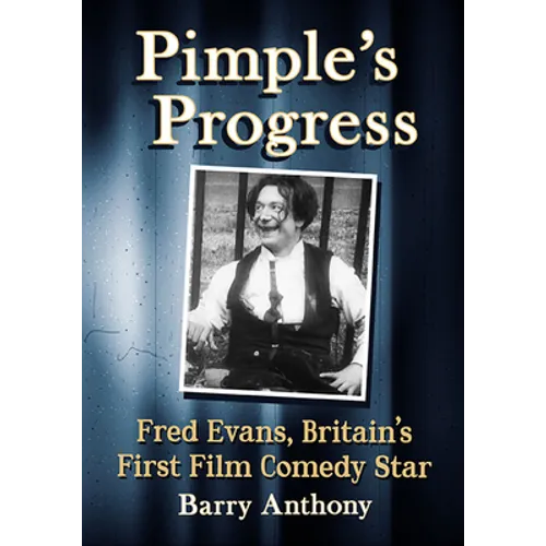 Pimple's Progress: Fred Evans, Britain's First Film Comedy Star - Paperback