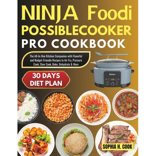 Ninja Foodi Possible Cooker Pro Cookbook: The All-In-One Kitchen Companion with Flavorful and Budget-Friendly Recipes to Air Fry, Pressure Cook, Slow - Paperback