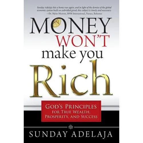 Money Won't Make You Rich: God's Principles for True Wealth, Prosperity, and Success - Paperback