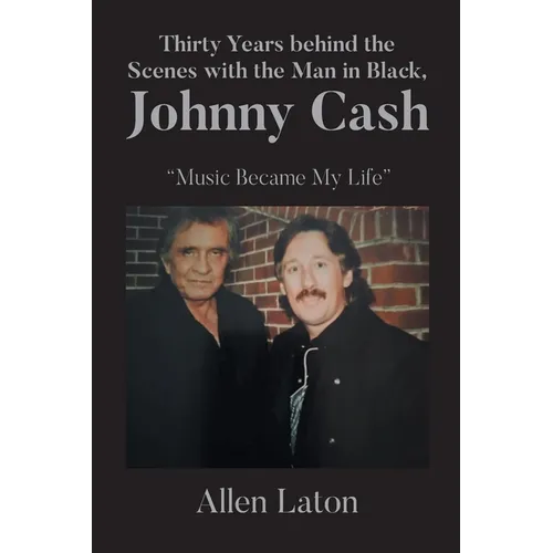 Thirty Years behind the Scenes with the Man in Black, Johnny Cash: "Music Became My Life" - Paperback