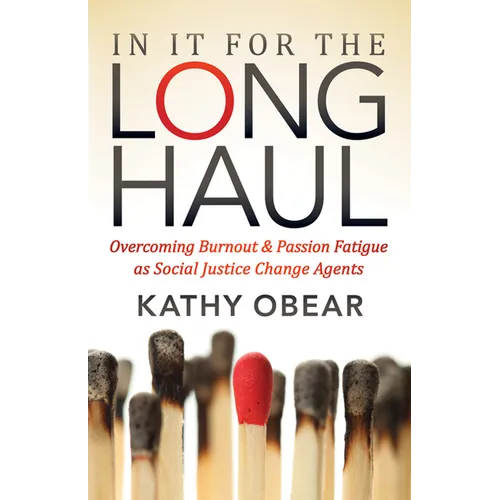In It for the Long Haul: Overcoming Burnout and Passion Fatigue as Social Justice Change Agents - Paperback
