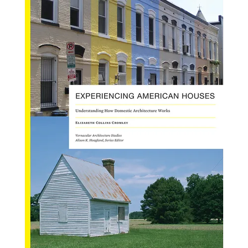 Experiencing American Houses: Understanding How Domestic Architecture Works - Paperback