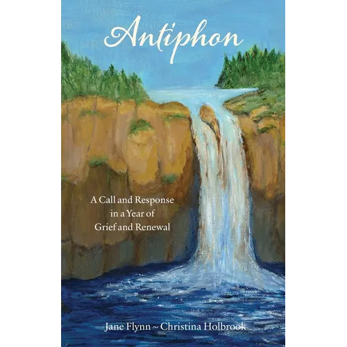 Antiphon: A Call and Response in a Year of Grief and Renewal - Paperback