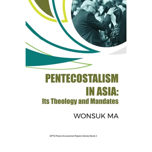 Pentecostalism in Asia: Its Theology and Mandates - Paperback