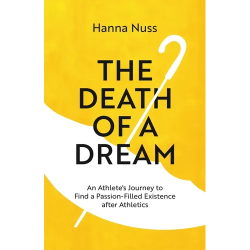 The Death of a Dream: An Athlete's Journey To A Passion-Filled Existence After Athletics - Paperback